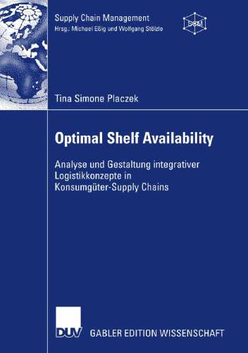 Optimal Shelf Availability: Analyse und Gestaltung integrativer Logistikkonzepte in Konsumgüter-Supply Chains