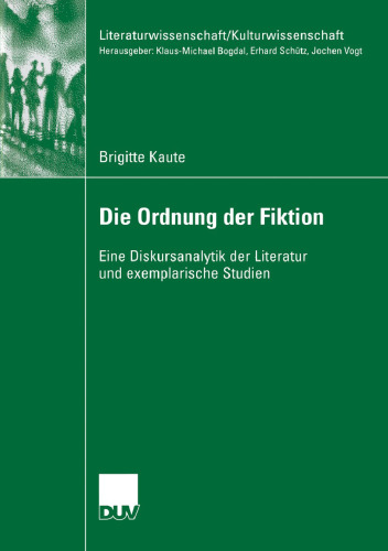 Die Ordnung der Fiktion: Eine Diskursanalytik der Literatur und exemplarische Studien
