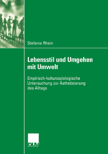 Lebensstil und Umgehen mit Umwelt: Empirisch-kultursoziologische Untersuchung zur Ästhetisierung des Alltags