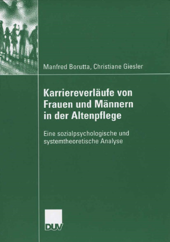 Karriereverläufe von Frauen und Männern in der Altenpflege: Eine sozialpsychologische und systemtheoretische Analyse