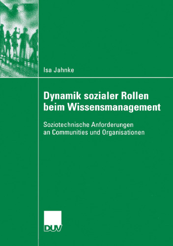 Dynamik sozialer Rollen beim Wissensmanagement: Soziotechnische Anforderungen an Communities und Organisationen