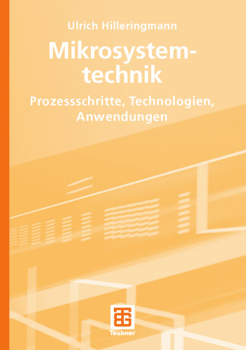 Mikrosystemtechnik: Prozessschritte, Technologien, Anwendungen