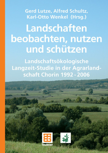 Landschaften beobachten, nutzen und schützen: Landschaftsökologische Langzeit-Studie in der Agrarlandschaft Chorin 1992–2006