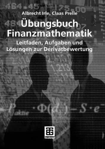Übungsbuch Finanzmathematik: Leitfaden, Aufgaben und Lösungen zur Derivatbewertung