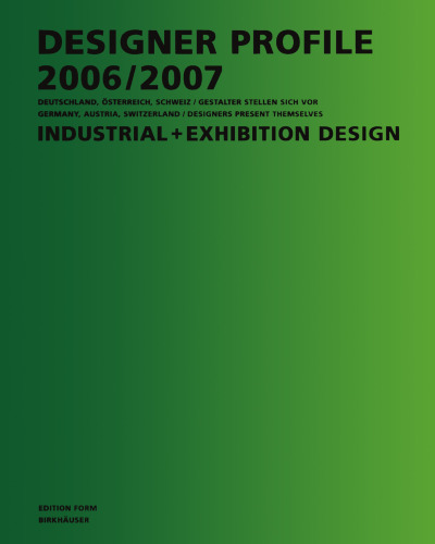 Designer Profile 2006/2007: Deutschland, Österreich, Schweiz/Gestalter Stellen Sich Vor Industrial + Exhibition Design