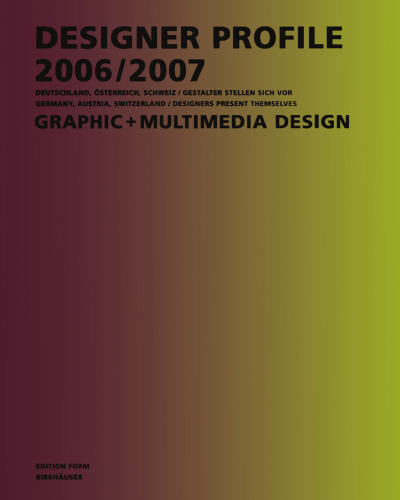 Designer Profile 2006/2007: Graphic+MultiMedia Design: Deutschland, Österreich, Schweiz/Gestalter Stellen Sich vor Germany, Austria, Switrzerland/Designers Present Themselves