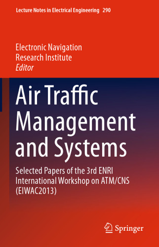 Air Traffic Management and Systems: Selected Papers of the 3rd ENRI International Workshop on ATM/CNS (EIWAC2013)