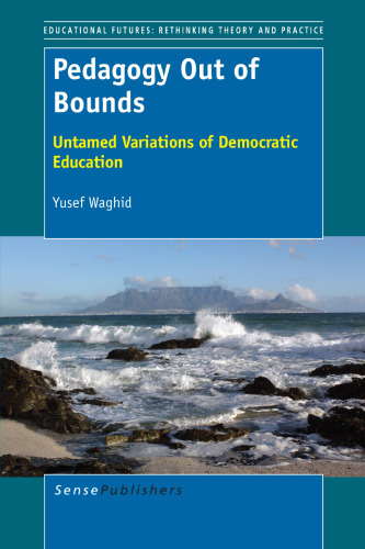 Pedagogy Out of Bounds: Untamed Variations of Democratic Education