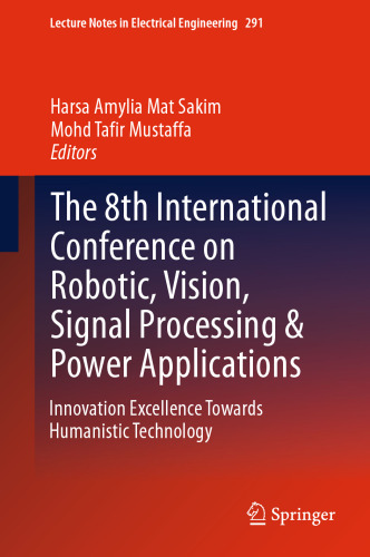 The 8th International Conference on Robotic, Vision, Signal Processing & Power Applications: Innovation Excellence Towards Humanistic Technology