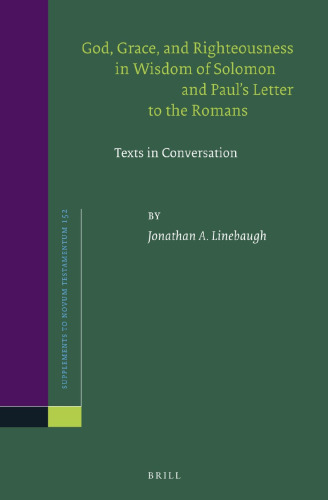 God, Grace, and Righteousness in Wisdom of Solomon and Paul's Letter to the Romans: Texts in Conversation