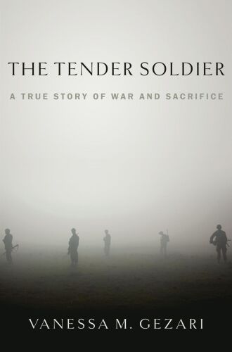 The Tender Soldier: A True Story of War and Sacrifice