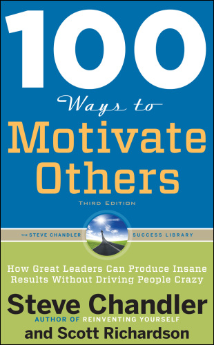 100 Ways to Motivate Others, Third Edition: How Great Leaders Can Produce Insane Results Without Driving People Crazy