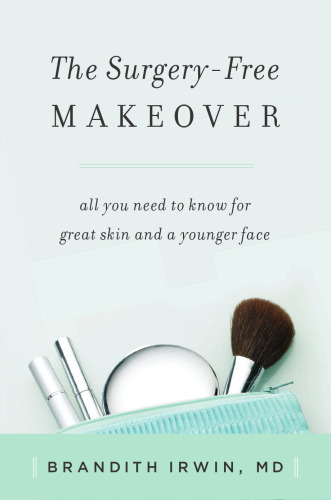 The Surgery-Free Makeover: All You Need to Know for Great Skin and a Younger Face