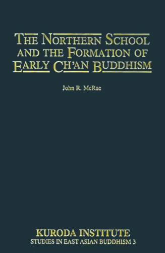 The Northern School and the Formation of Early Chan Buddhism