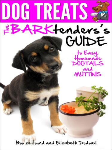 Dog Treats: The BARKtender's Guide to Easy Homemade Dogtails and Muttinis