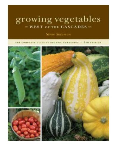 Growing Vegetables West of the Cascades, 6th Edition: The Complete Guide to Organic Gardening