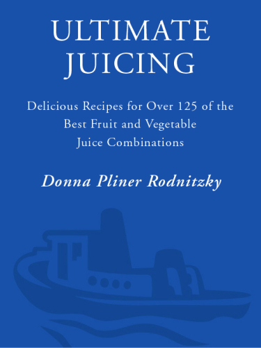 Ultimate Juicing: Delicious Recipes for Over 125 of the Best Fruit & Vegetable Juice Combinations