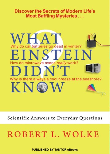 What Einstein Didn't Know: Scientific Answers to Everyday Questions