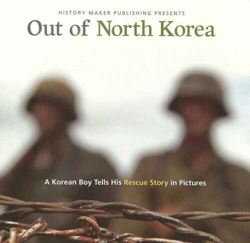 Out of North Korea - A Korean Boy Tells His Rescue Story in Pictures