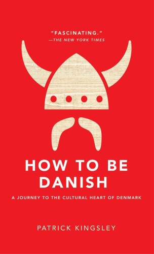 How to be Danish: A Short Journey into the Mysterious Heart of Denmark