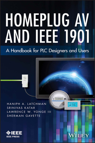 Homeplug AV and IEEE 1901: A Handbook for PLC Designers and Users