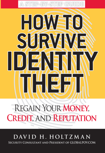 How to Survive Identity Theft: Regain Your Money, Credit, and Reputation