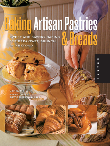 Baking Artisan Pastries and Breads: Sweet and Savory Baking for Breakfast, Brunch, and Beyond