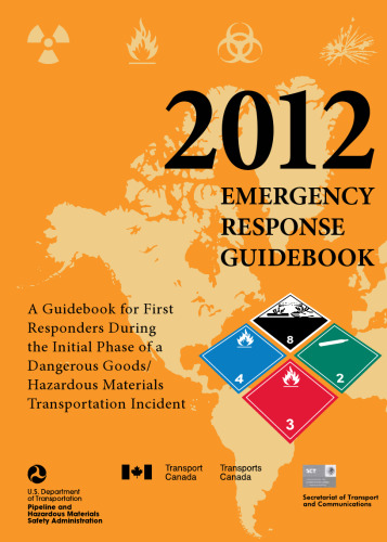 Emergency Response Guidebook  2012: A Guidebook for First Repsonders During the Initial Phase of a Dangerous Goods / Hazardous Materials Transporation Incident