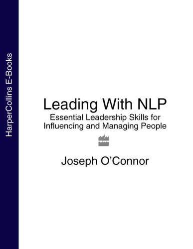 Leading WIth NLP : Essential Leadership Skills for Influencing and Managing People