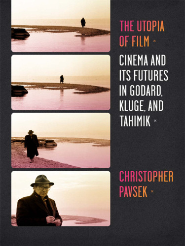 The Utopia of Film: Cinema and Its Futures in Godard, Kluge, and Tahimik