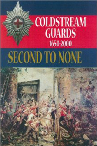 Second to None The History of the Coldstream Guards 1650 – 2000