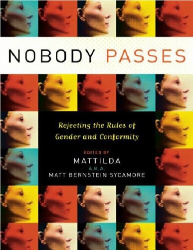 Nobody Passes: Rejecting the Rules of Gender and Conformity