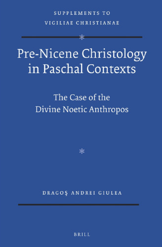 Pre-Nicene Christology in Paschal Contexts: The Case of the Divine Noetic Anthropos
