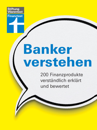 Banker verstehen: 200 Finanzprodukte verständlich erklärt und bewertet