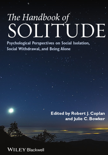 The Handbook of Solitude: Psychological Perspectives on Social Isolation, Social Withdrawal, and Being Alone