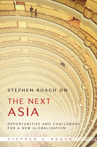 Stephen Roach on the Next Asia: Opportunities and Challenges for a New Globalization