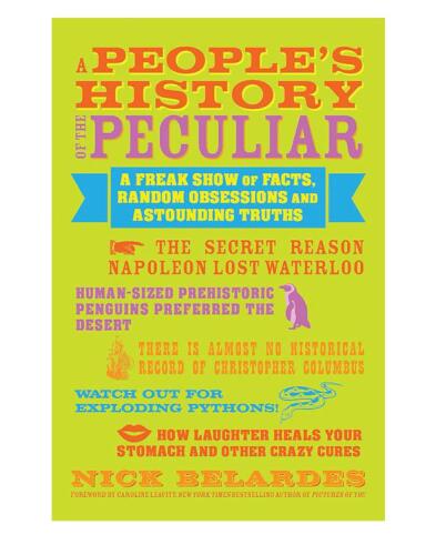 A People's History of the Peculiar: A Freak Show of Facts, Random Obsessions and Astounding Truths