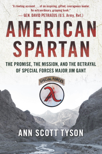 American Spartan: The Promise, the Mission, and the Betrayal of Special Forces Major Jim Gant