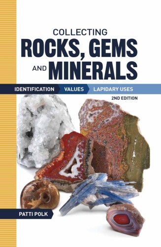 Collecting Rocks, Gems and Minerals: Identification, Values and Lapidary Uses