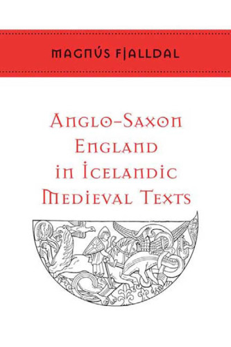 Anglo-Saxon England in Icelandic Medieval Texts