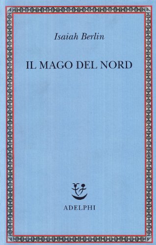 Il mago del Nord. J. G. Hamann e le origini dell'irrazionalismo moderno
