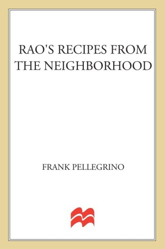 Rao's Recipes from the Neighborhood: Frank Pellegrino Cooks Italian with Family and Friends