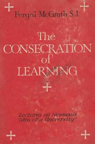 The Consecration of Learning: Lectures on Newman's Idea of a University