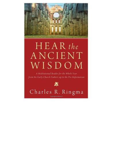 Hear the Ancient Wisdom: A Meditational Reader for the Whole Year from the Early Church Fathers up to the Pre-Reformation