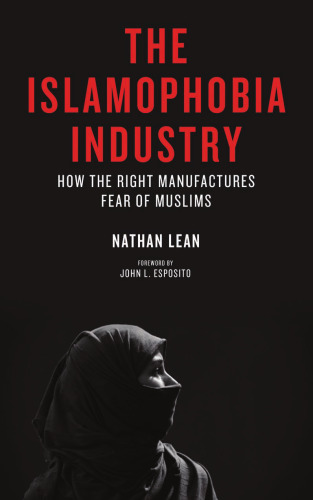 The Islamophobia Industry: How the Right Manufactures Fear of Muslims