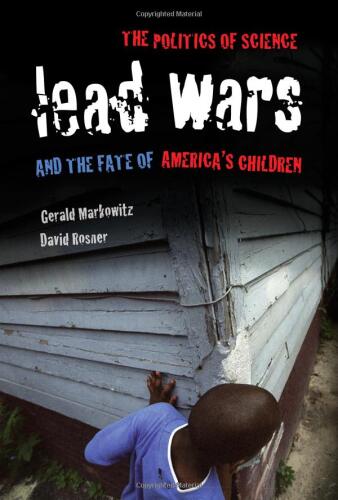 Lead wars : the politics of science and the fate of America's children