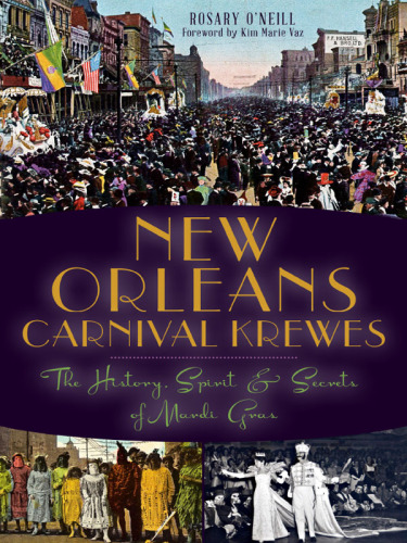 New Orleans Carnival Krewes: The History, Spirit and Secrets of Mardi Gras