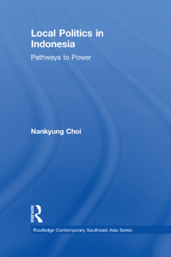 Local Politics in Indonesia: Pathways to Power