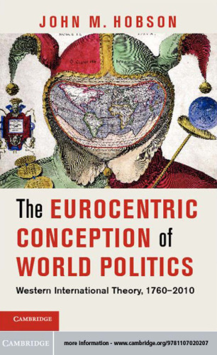 The Eurocentric Conception of World Politics: Western International Theory, 1760-2010