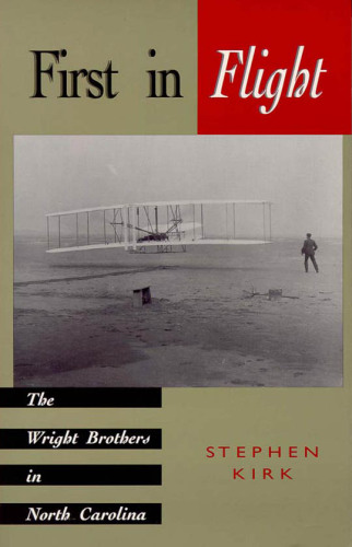 First in Flight: The Wright Brothers in North Carolina